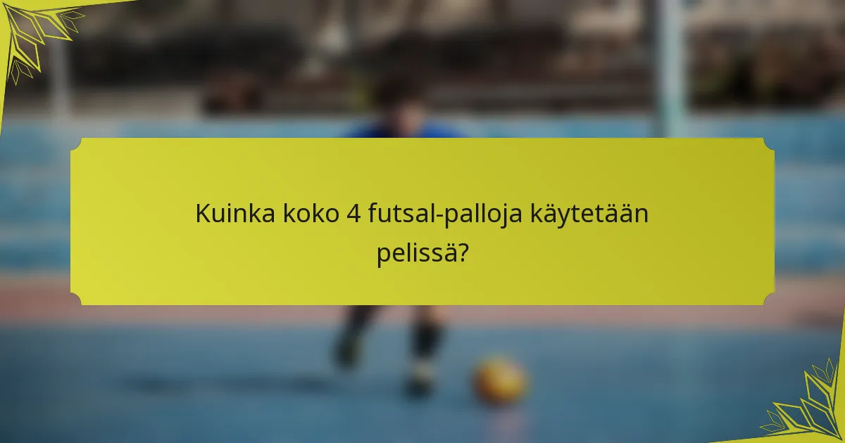 Kuinka koko 4 futsal-palloja käytetään pelissä?