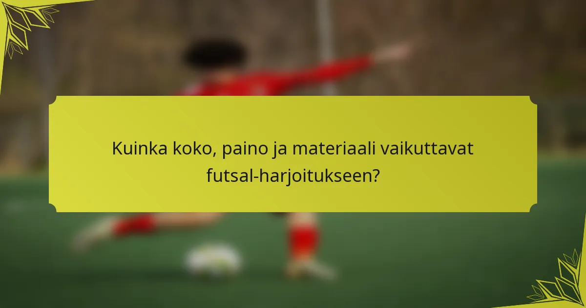 Kuinka koko, paino ja materiaali vaikuttavat futsal-harjoitukseen?