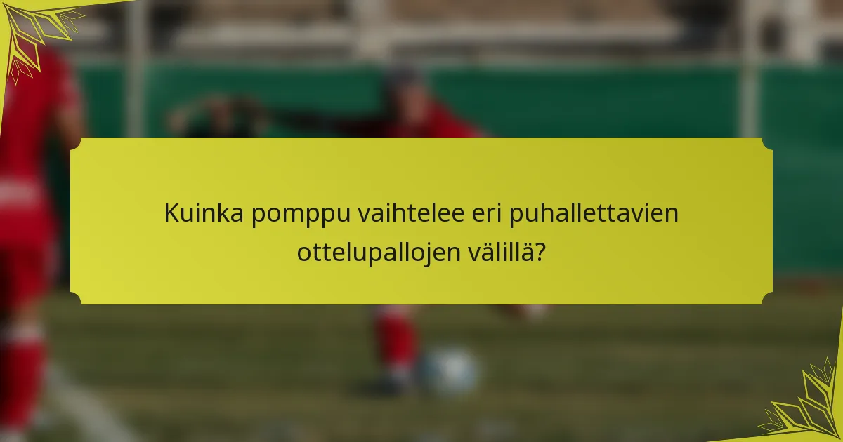 Kuinka pomppu vaihtelee eri puhallettavien ottelupallojen välillä?