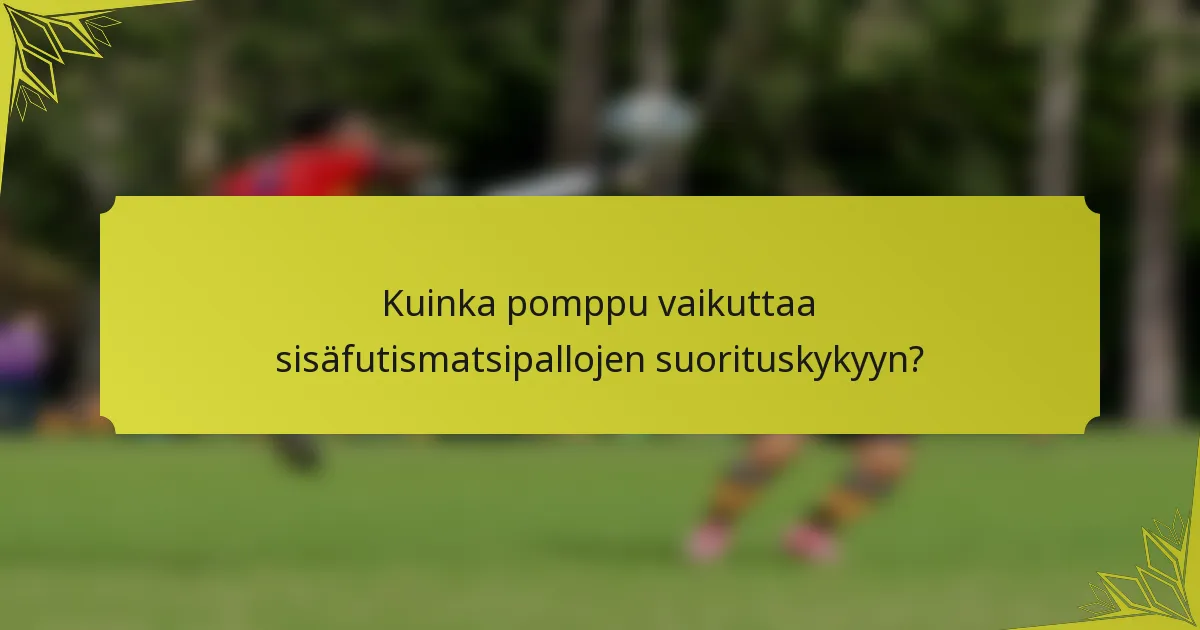 Kuinka pomppu vaikuttaa sisäfutismatsipallojen suorituskykyyn?