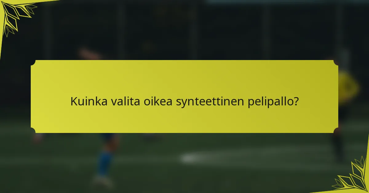 Kuinka valita oikea synteettinen pelipallo?