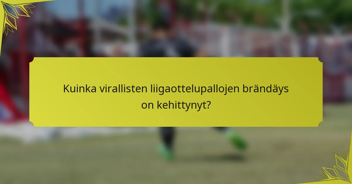 Kuinka virallisten liigaottelupallojen brändäys on kehittynyt?