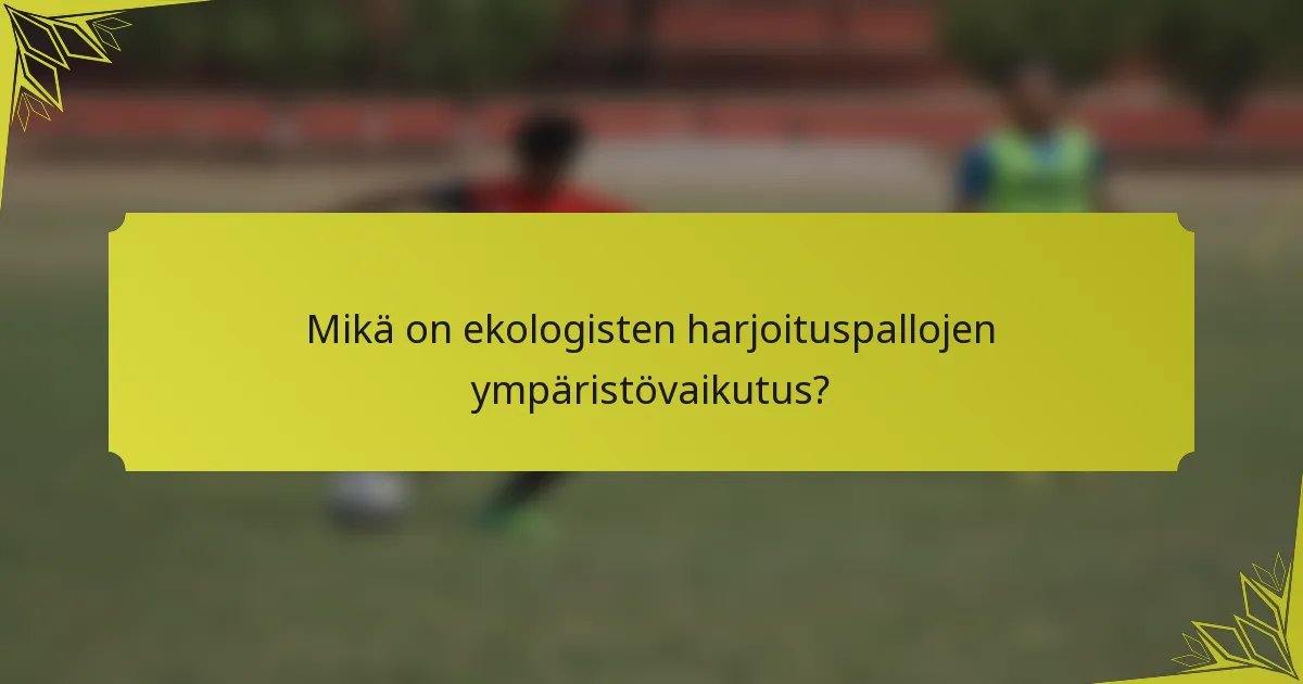 Mikä on ekologisten harjoituspallojen ympäristövaikutus?