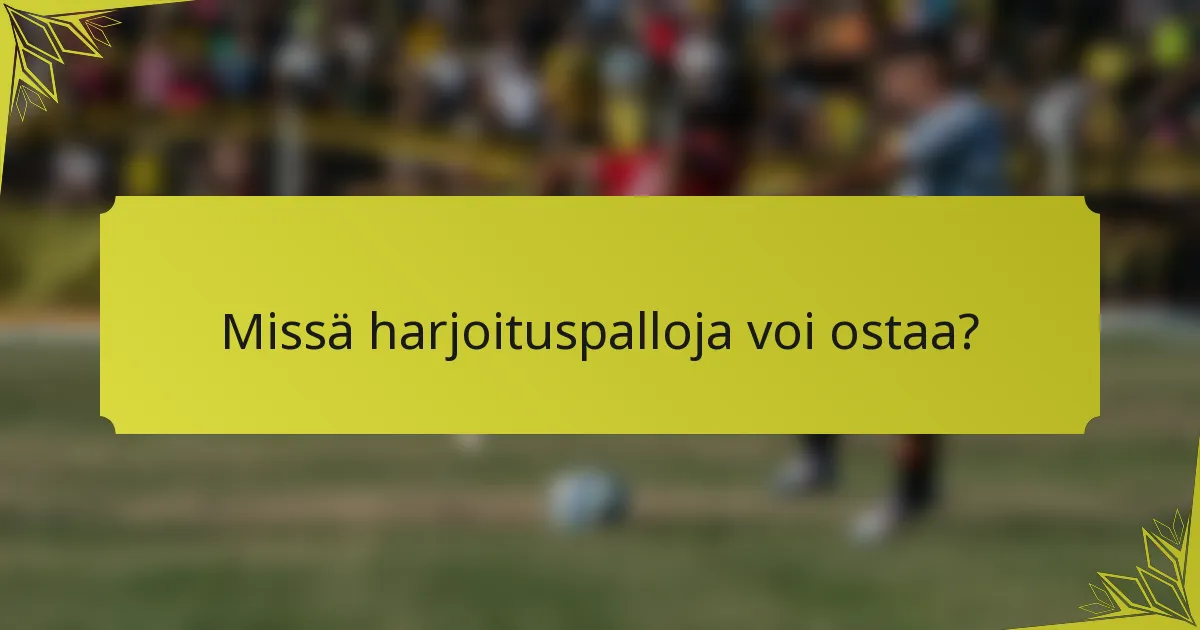 Missä harjoituspalloja voi ostaa?