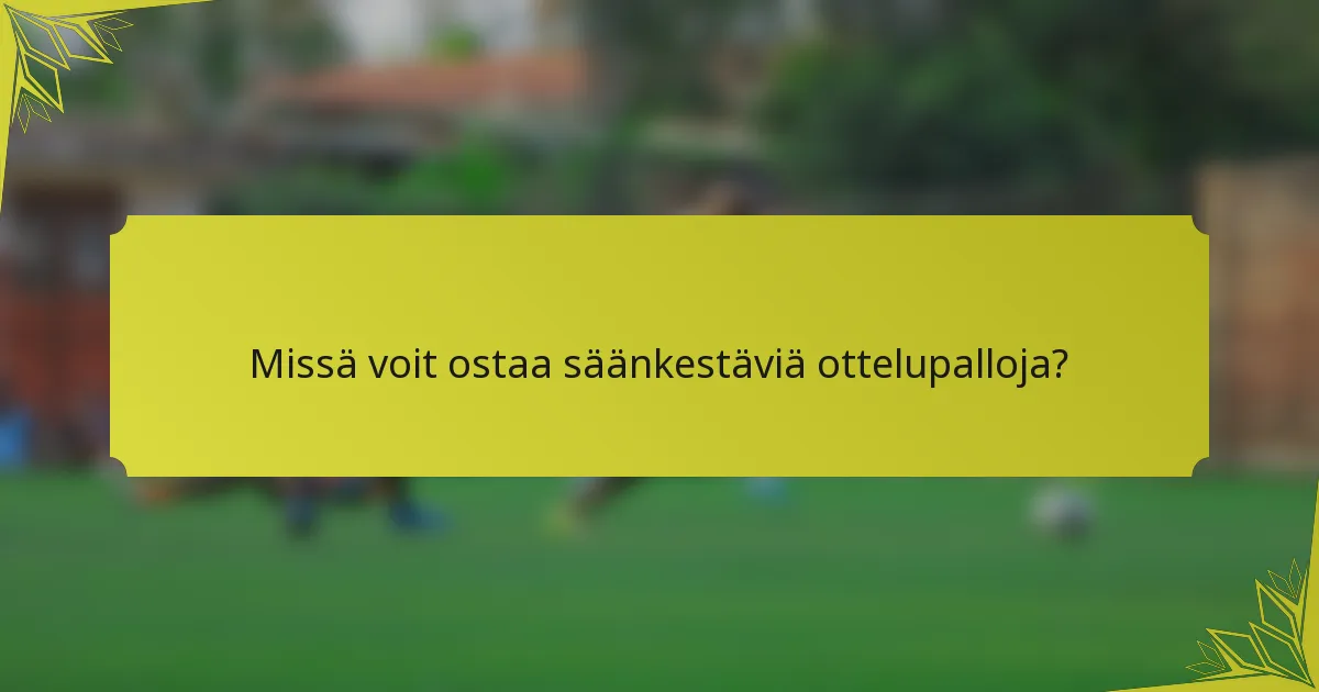 Missä voit ostaa säänkestäviä ottelupalloja?