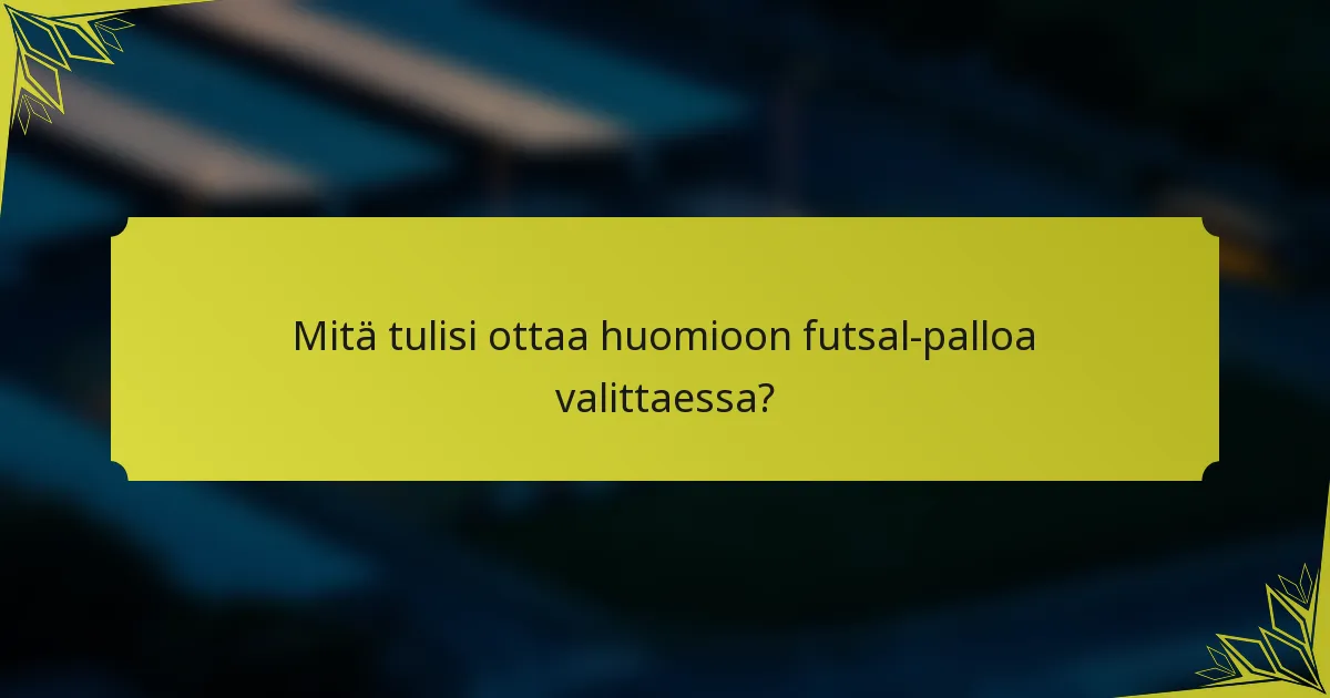 Mitä tulisi ottaa huomioon futsal-palloa valittaessa?