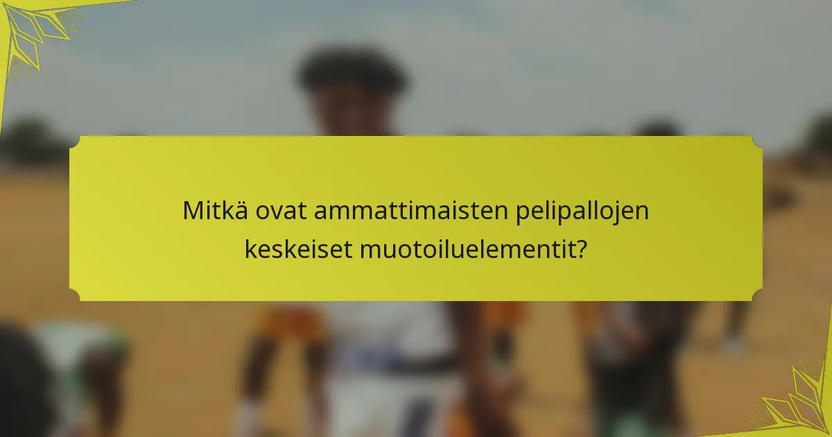 Mitkä ovat ammattimaisten pelipallojen keskeiset muotoiluelementit?