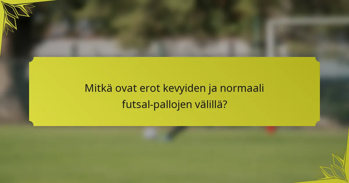 Mitkä ovat erot kevyiden ja normaali futsal-pallojen välillä?