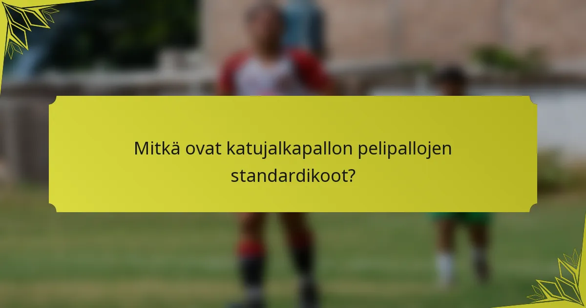Mitkä ovat katujalkapallon pelipallojen standardikoot?