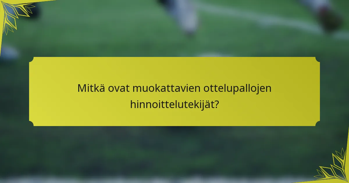 Mitkä ovat muokattavien ottelupallojen hinnoittelutekijät?