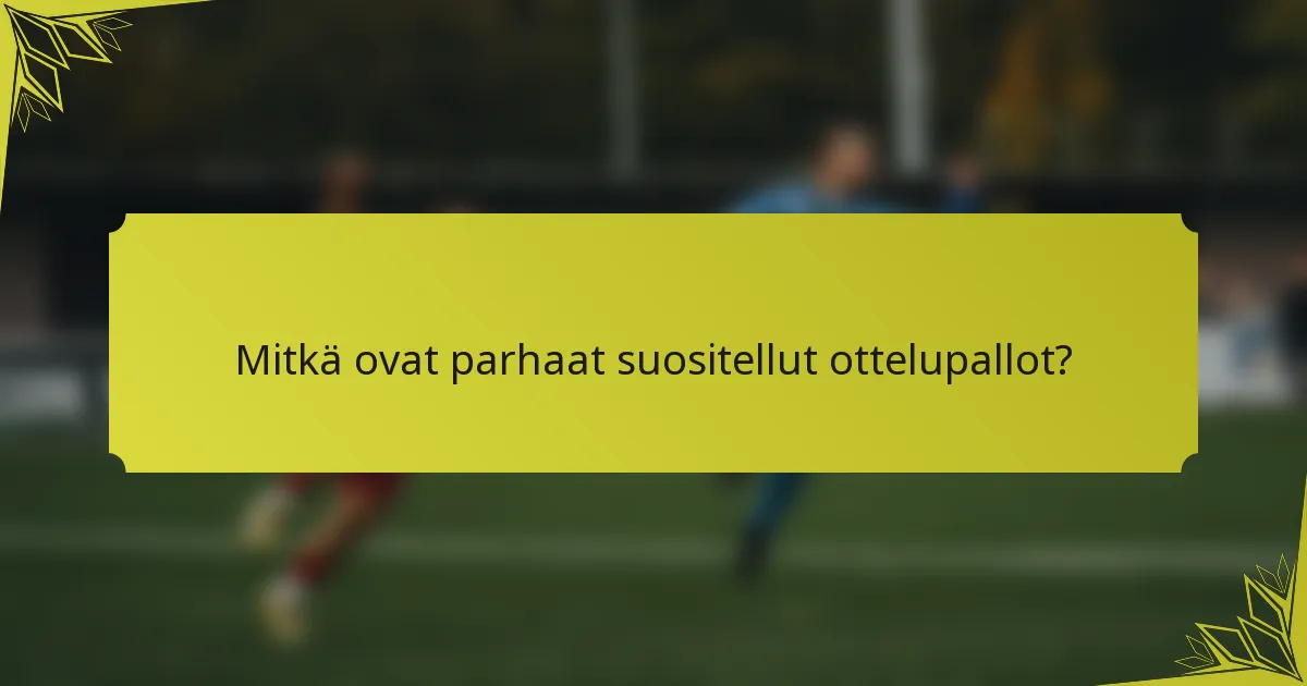 Mitkä ovat parhaat suositellut ottelupallot?