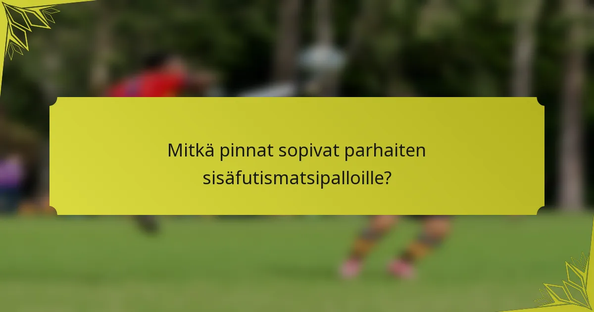 Mitkä pinnat sopivat parhaiten sisäfutismatsipalloille?