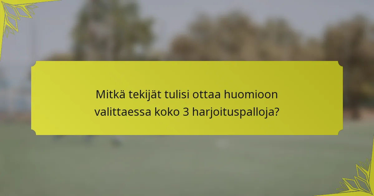 Mitkä tekijät tulisi ottaa huomioon valittaessa koko 3 harjoituspalloja?
