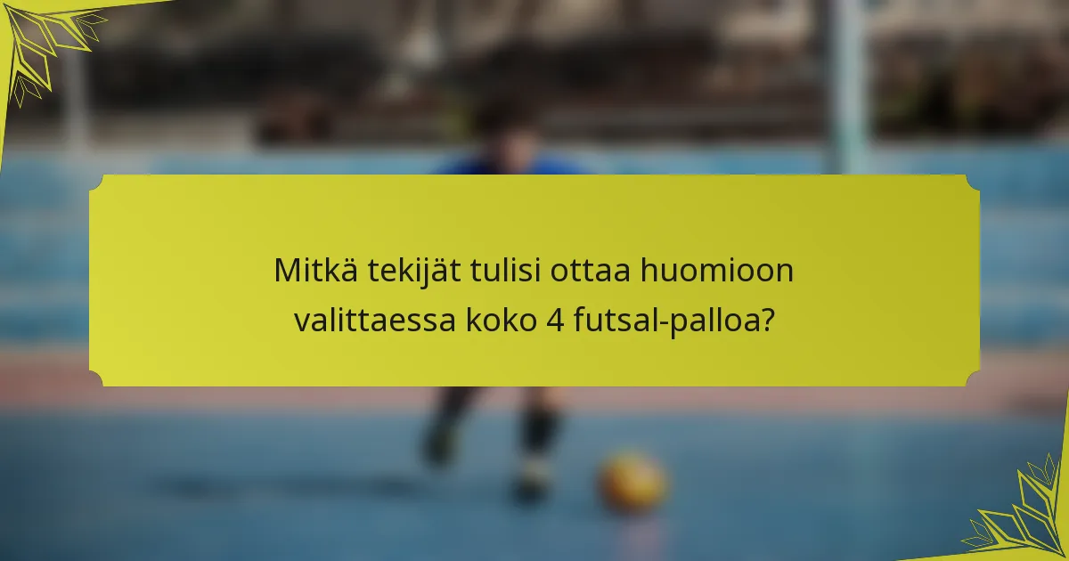 Mitkä tekijät tulisi ottaa huomioon valittaessa koko 4 futsal-palloa?